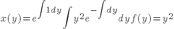 $x(y)=e^{\int 1dy}\int y^2 e^{-\int dy}dyf(y)=y^2$